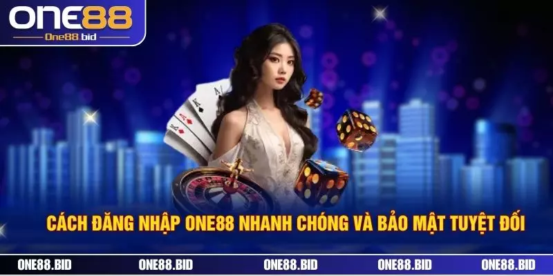 Cách Đăng Nhập One88 Nhanh Chóng Và Bảo Mật Tuyệt Đối